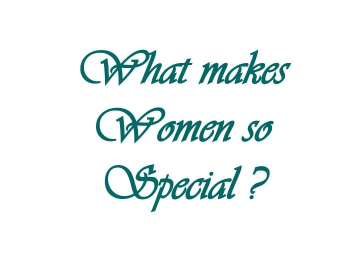 what makes women so special