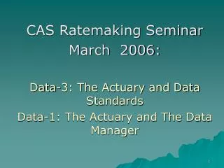 CAS Ratemaking Seminar March 2006: Data-3: The Actuary and Data Standards