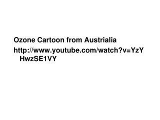 Ozone Cartoon from Austrialia youtube/watch?v=YzYHwzSE1VY