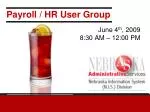 June 4th Payroll/HR User Group Meeting Highlights and Updates - slide 1