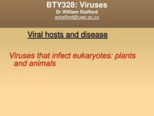 BTY328: Viruses Dr William Stafford wstafford@uwc.ac.za
