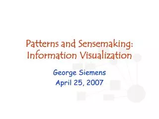 Patterns and Sensemaking: Information Visualization