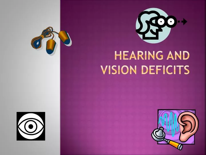 hearing and vision deficits