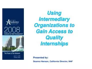 Using Intermediary Organizations to Gain Access to Quality Internships Presented by: