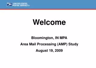 Welcome Bloomington, IN MPA Area Mail Processing (AMP) Study August 19, 2009