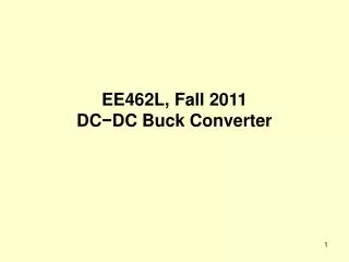 EE462L, Fall 2011 DC ? DC Buck Converter
