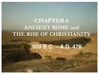 CHAPTER 6 ANCIENT ROME and THE RISE OF CHRISTIANITY