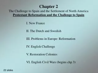 I. New France II. The Dutch and Swedish III. Problems in Europe: Reformation IV. English Challenge