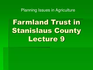 Farmland Trust in Stanislaus County Lecture 9