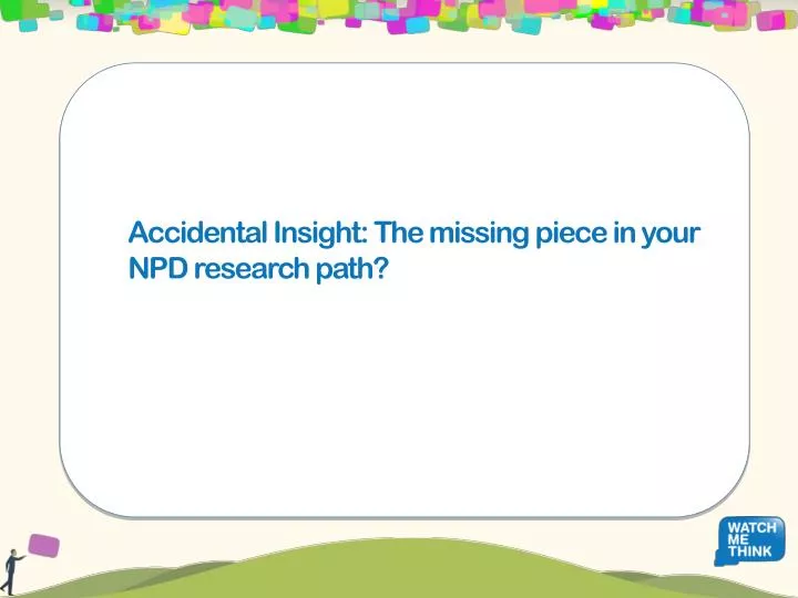 accidental insight the missing piece in your npd research path