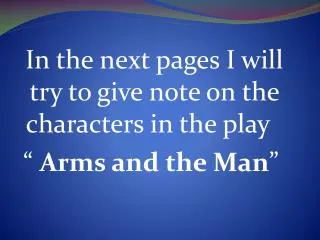 in the next pages i will try to give note on the characters in the play arms and the man
