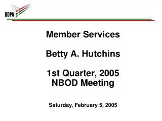 Member Services Betty A. Hutchins 1st Quarter, 2005 NBOD Meeting