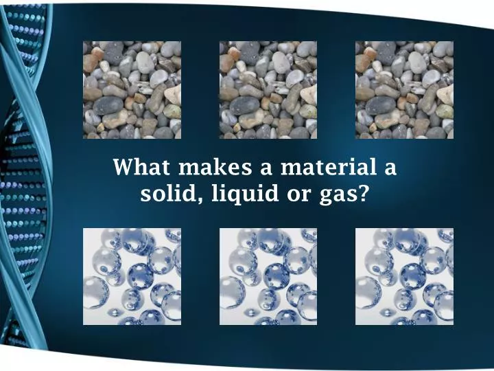 what makes a material a solid liquid or gas