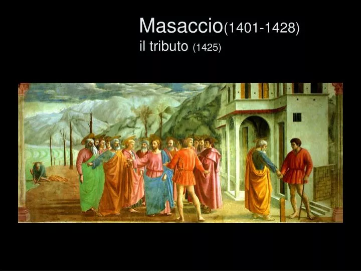 masaccio 1401 1428 il tributo 1425