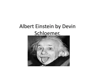 Albert Einstein by D evin Schloemer .