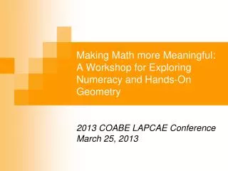 Making Math more Meaningful: A Workshop for Exploring Numeracy and Hands-On Geometry