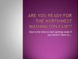Are you ready for the northwest washington fair??