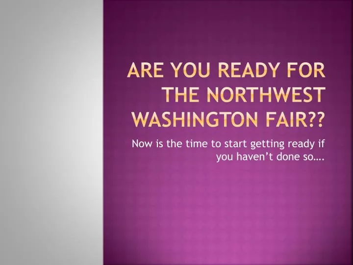 are you ready for the northwest washington fair