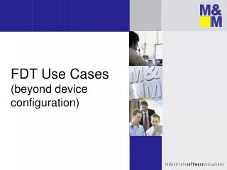 FDT Use Cases ( beyond device configuration )
