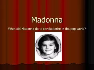 Madonna What did Madonna do to revolutionize in the pop world?