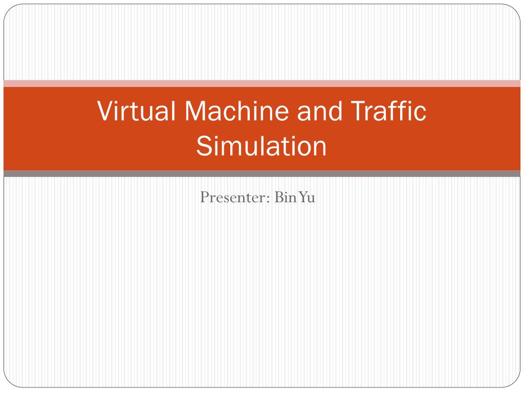 PPT - Virtual Machine and Traffic Simulation PowerPoint Presentation ...