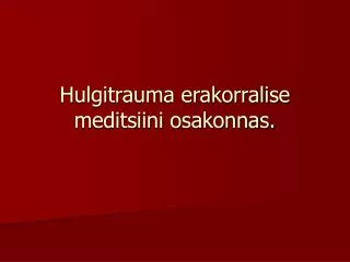 hulgitrauma erakorralise meditsiini osakonnas