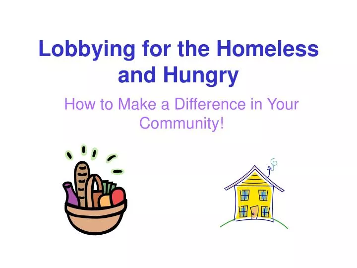 lobbying for the homeless and hungry
