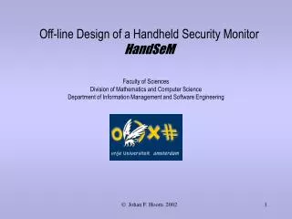 Off-line Design of a Handheld Security Monitor HandSeM