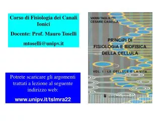 Corso di Fisiologia dei Canali Ionici Docente: Prof. Mauro Toselli mtoselli@unipv.it