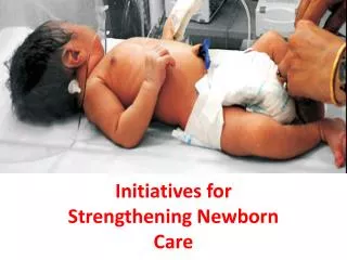 Initiatives for Strengthening Newborn Care