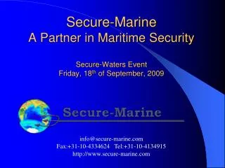 Secure-Marine A Partner in Maritime Security Secure-Waters Event Friday, 18 th of September, 2009