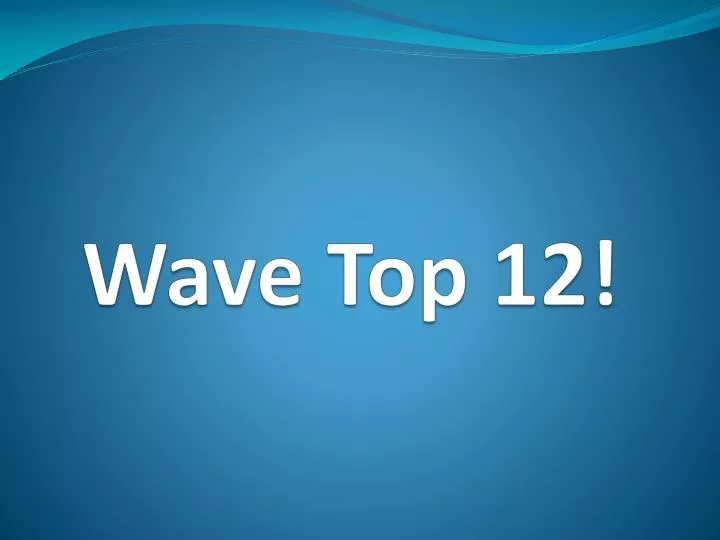 wave top 12