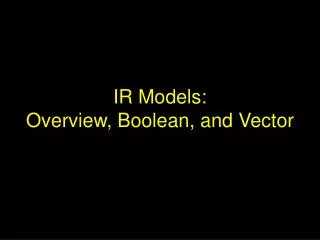 IR Models: Overview, Boolean, and Vector