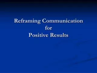 Reframing Communication for Positive Results
