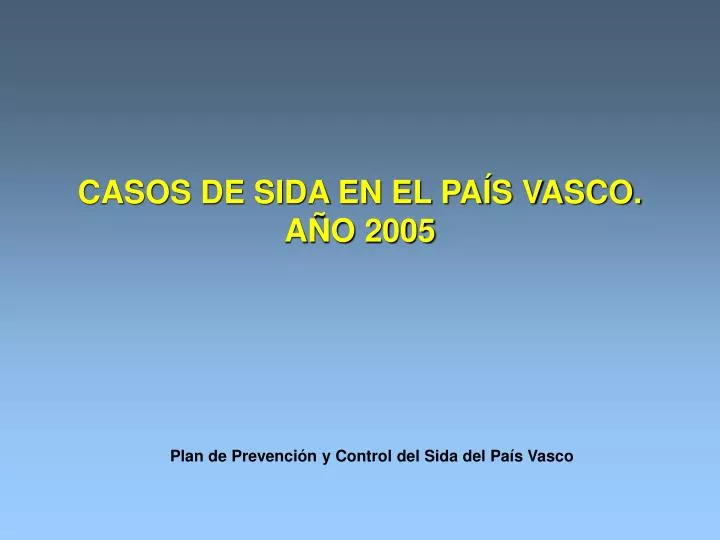 casos de sida en el pa s vasco a o 2005