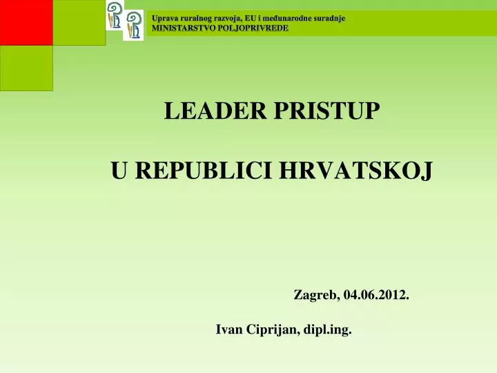 leader pristup u republici hrvatskoj zagreb 04 06 2012 ivan ciprijan dipl ing