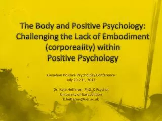 Canadian Positive Psychology Conference July 20-21 st , 2012 Dr. Kate Hefferon, PhD, C Psychol