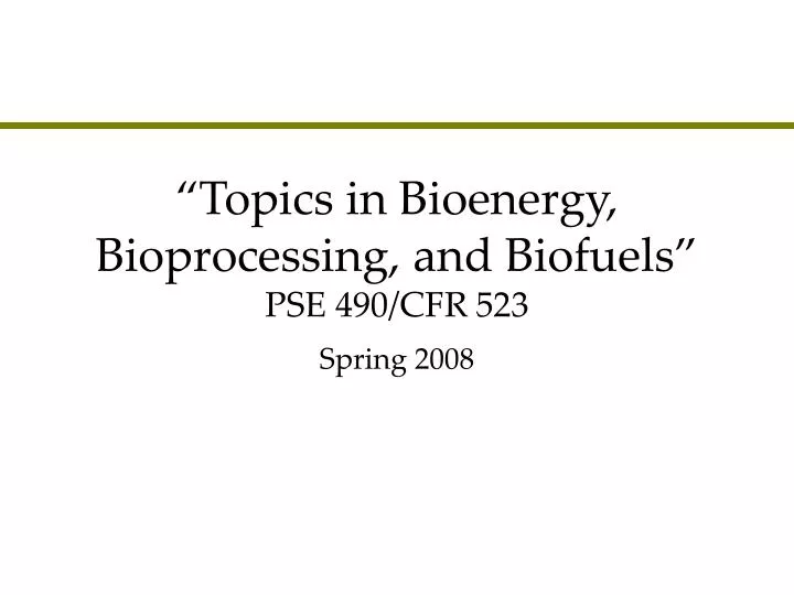 topics in bioenergy bioprocessing and biofuels pse 490 cfr 523