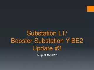 Substation L1/ Booster Substation Y-BE2 Update #3