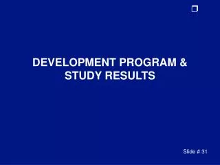 DEVELOPMENT PROGRAM &amp; STUDY RESULTS