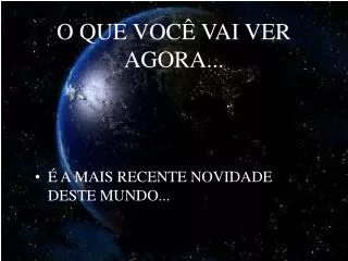 o que voc vai ver agora