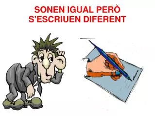 sonen igual per s escriuen diferent