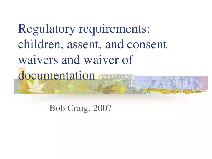 regulatory requirements children assent and consent waivers and waiver of documentation