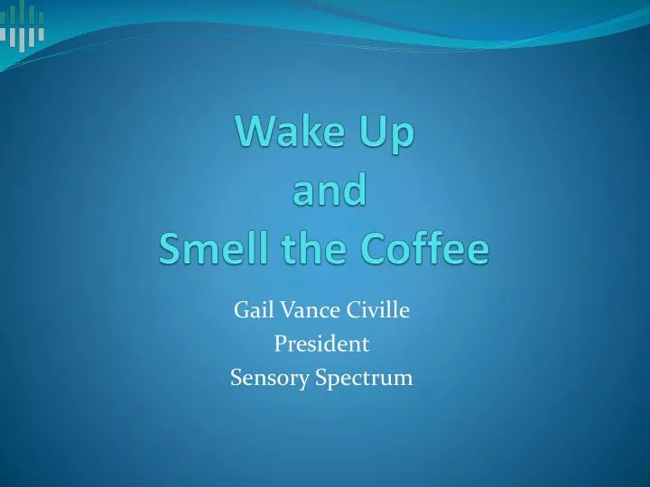 wake up and smell the coffee
