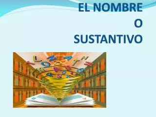 el nombre o sustantivo