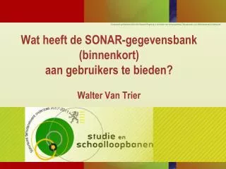 Wat heeft de SONAR-gegevensbank (binnenkort) aan gebruikers te bieden? Walter Van Trier