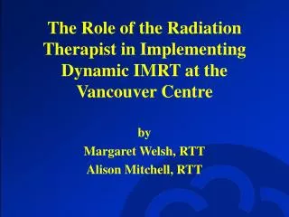 The Role of the Radiation Therapist in Implementing Dynamic IMRT at the Vancouver Centre