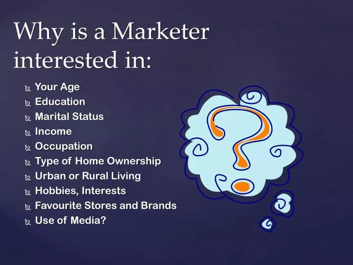 why is a marketer interested in