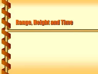 Range, Height and Time