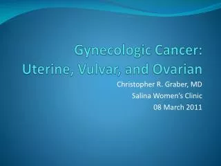 Gynecologic Cancer: Uterine, Vulvar , and Ovarian